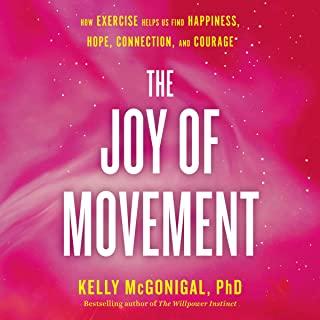 The Joy of Movement: How Exercise Helps Us Find Happiness, Hope, Connection, and Courage