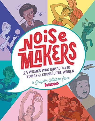 Noisemakers: 25 Women Who Raised Their Voices & Changed the World - A Graphic Collection from Kazoo