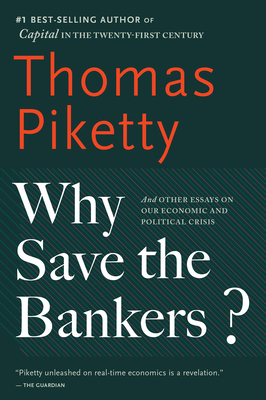 Why Save the Bankers?: And Other Essays on Our Economic and Political Crisis