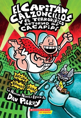 El CapitÃƒÂ¡n Calzoncillos Y El TerrorÃƒÂ­fico Retorno de CacapipÃƒÂ­ (Captain Underpants #9): (spanish Language Edition of Captain Underpants and the Terrifyi