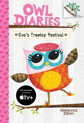 Eva's Treetop Festival: A Branches Book (Owl Diaries #1), Volume 1