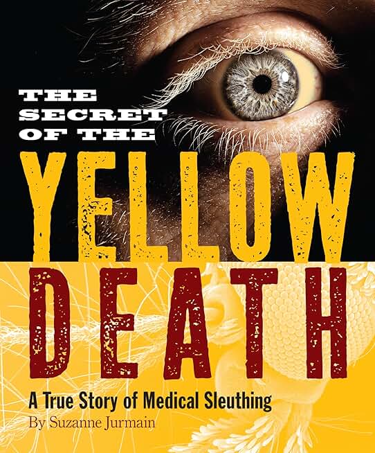 The Secret of the Yellow Death: A True Story of Medical Sleuthing