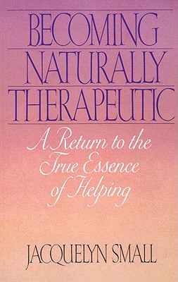 Becoming Naturally Therapeutic: A Return to the True Essence of Helping