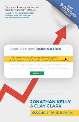 Search Engine Domination: The Proven Plan, Best Practice Processes + Super Moves to Make Millions with Online Marketing