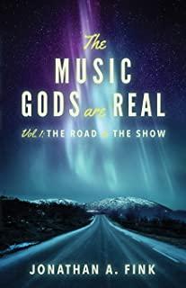 The Music Gods are Real: Volume 1 - The Road to the Show