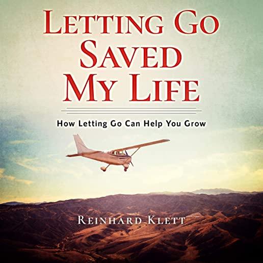 Letting Go Saved My Life: How Letting Go Can Help You Grow