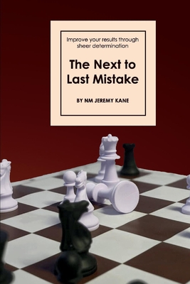 The Next to Last Mistake: Improve Your Results Through Sheer Determination