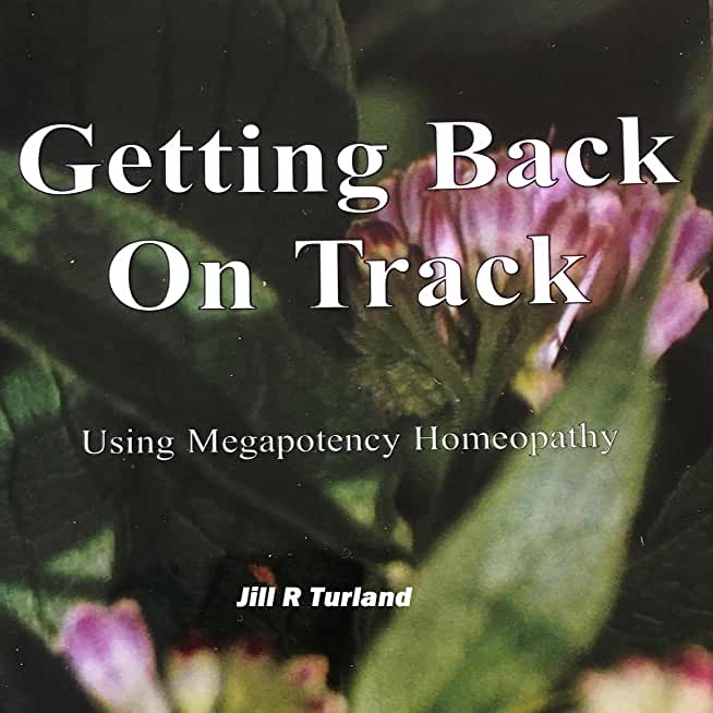 Getting Back On Track: Using Megapotency Homeopathy