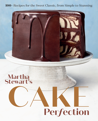 Martha Stewart's Cake Perfection: 100+ Recipes for the Sweet Classic, from Simple to Stunning