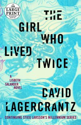 The Girl Who Lived Twice: A Lisbeth Salander Novel, Continuing Stieg Larsson's Millennium Series