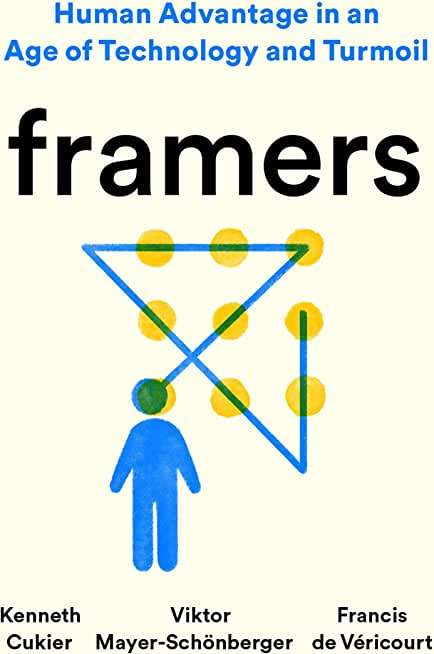 Framers: Human Advantage in an Age of Technology and Turmoil