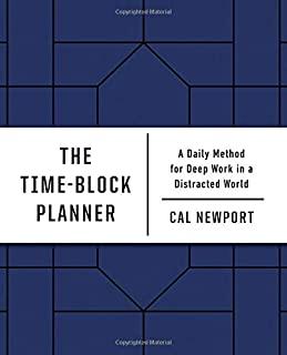 The Time-Block Planner: A Daily Method for Deep Work in a Distracted World