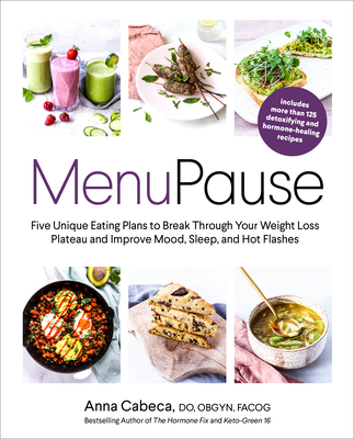 Menupause: Five Unique Eating Plans to Break Through Your Weight Loss Plateau and Improve Mood, Sleep, and Hot Flashes