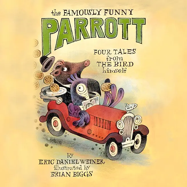 The Famously Funny Parrott: Four Tales from the Bird Himself