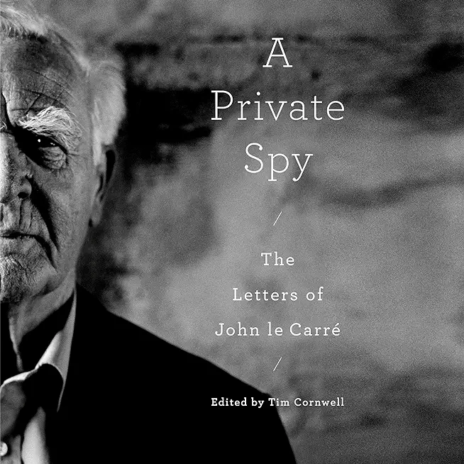 A Private Spy: The Letters of John Le CarrÃƒÂ©