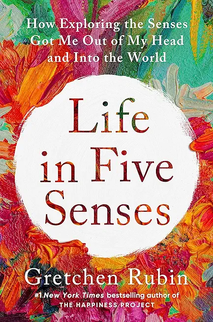 Life in Five Senses: How Exploring the Senses Got Me Out of My Head and Into the World