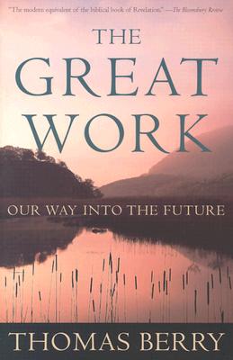 The Great Work: Our Way Into the Future