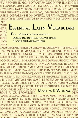 Essential Latin Vocabulary: The 1,425 Most Common Words Occurring in the Actual Writings of over 200 Latin Authors