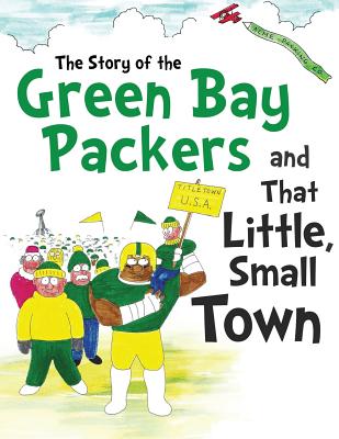 The Story of the Green Bay Packers And That Little, Small Town