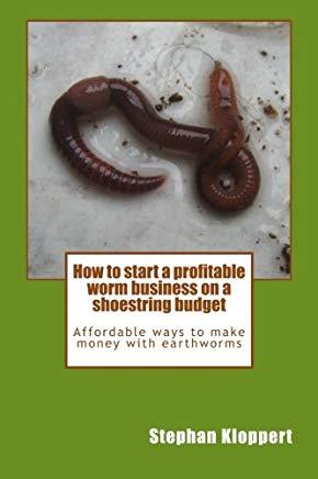 How to start a profitable worm business on a shoestring budget: Affordable ways to make money with earthworms