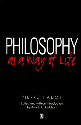 Philosophy as a Way of Life: Spiritual Exercises from Socrates to Foucault