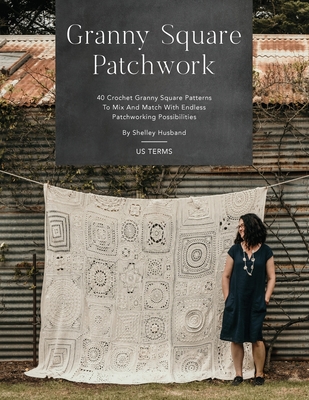 Granny Square Patchwork US Terms Edition: 40 Crochet Granny Square Patterns to Mix and Match with Endless Patchworking Possibilities