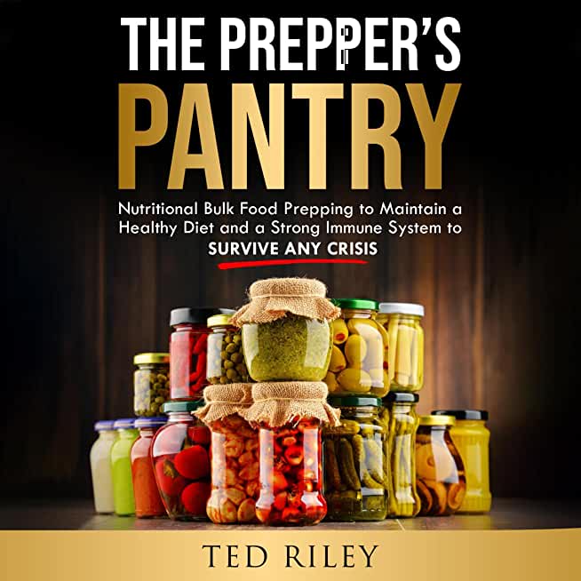 The Prepper's Pantry: Nutritional Bulk Food Prepping to Maintain a Healthy Diet and a Strong Immune System to Survive Any Crisis