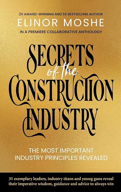 Secrets of the Construction Industry: The Most Important Industry Principles Revealed