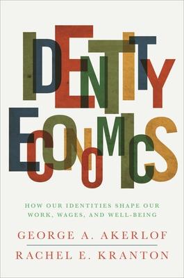 Identity Economics: How Our Identities Shape Our Work, Wages, and Well-Being