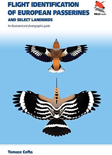 Flight Identification of European Passerines and Select Landbirds: An Illustrated and Photographic Guide