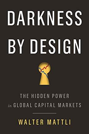 Darkness by Design: The Hidden Power in Global Capital Markets