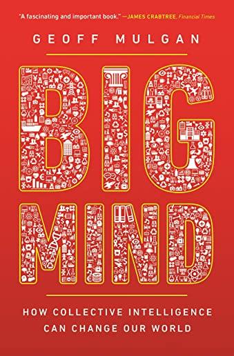 Big Mind: How Collective Intelligence Can Change Our World /]cgeoff Mulgan