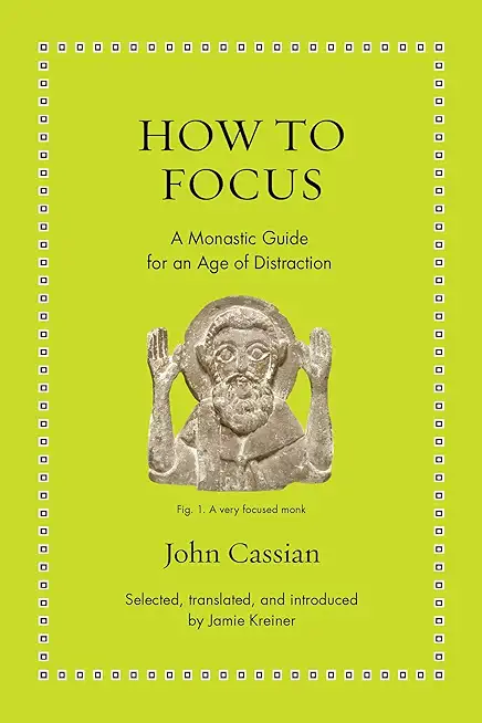 How to Focus: A Monastic Guide for an Age of Distraction