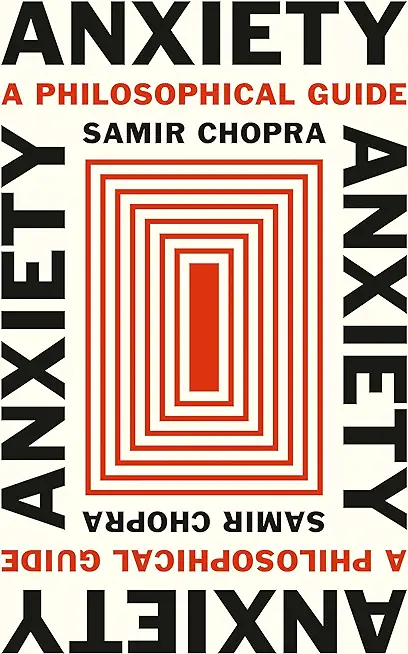 Anxiety: A Philosophical Guide