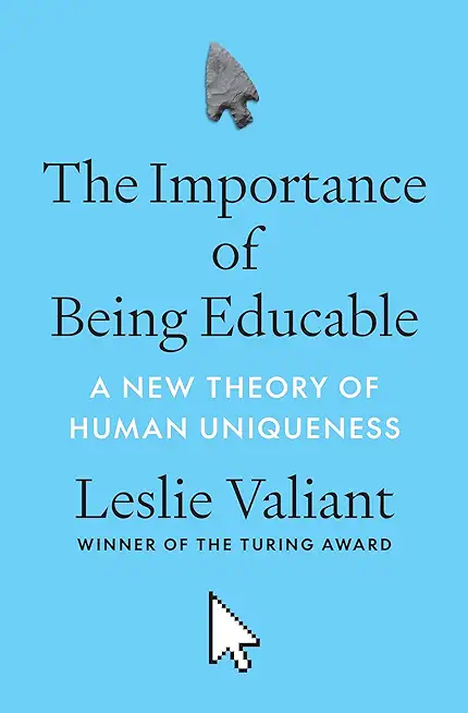 The Importance of Being Educable: A New Theory of Human Uniqueness