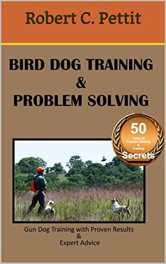 Bird Dog Training & Problem Solving: Training and Problem Solving for Bird Dogs.