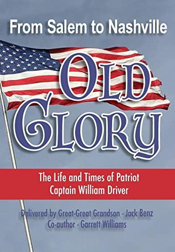 From Salem to Nashville OLD GLORY: The Life and Times of Patriot Captain William Driver