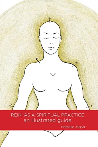 Reiki as a Spiritual Practice: An Illustrated Guide