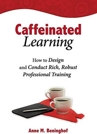 Caffeinated Learning: How to Design and Conduct Rich, Robust Professional Training