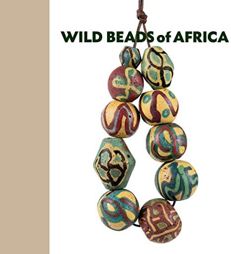 Wild Beads of Africa: Old Powderglass Beads from the Collection of Billy Steinberg