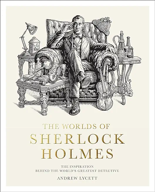 The Worlds of Sherlock Holmes: The Inspiration Behind the World's Greatest Detective