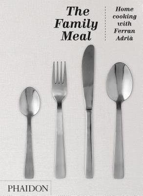 The Family Meal: Home Cooking with Ferran AdriÃƒÂ 