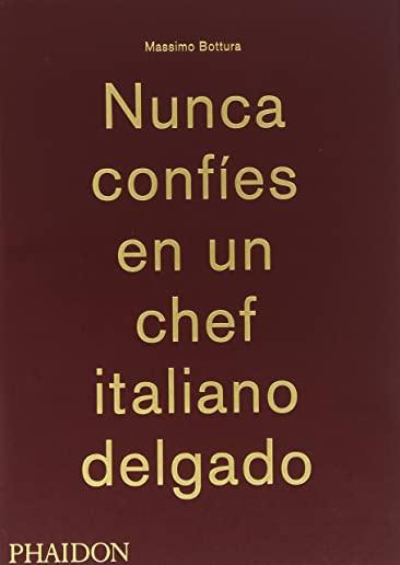 Massimo Bottura: Nunca Confies En Un Chef Italiano Delgado (Never Trust a Skinny Italian Chef) (Spanish Edition)