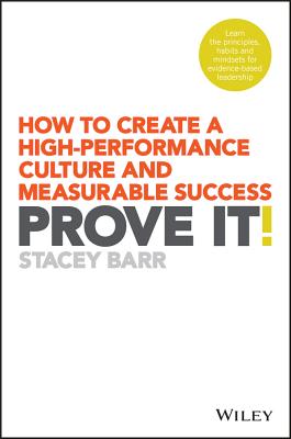 Prove It!: How to Create a High-Performance Culture and Measurable Success