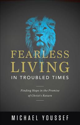 Fearless Living in Troubled Times: Finding Hope in the Promise of Christ's Return