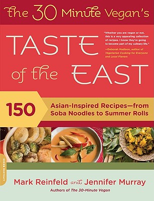 The 30-Minute Vegan's Taste of the East: 150 Asian-Inspired Recipes--From Soba Noodles to Summer Rolls