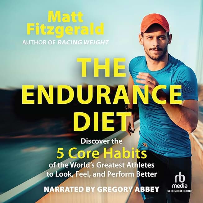 The Endurance Diet: Discover the 5 Core Habits of the World's Greatest Athletes to Look, Feel, and Perform Better