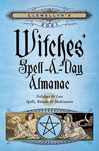 Llewellyn's 2021 Witches' Spell-A-Day Almanac: Holidays & Lore, Spells, Rituals & Meditations