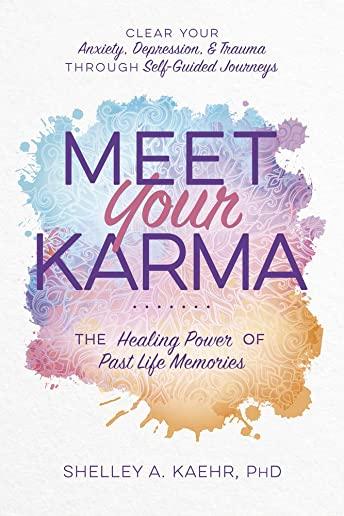 Meet Your Karma: The Healing Power of Past Life Memories