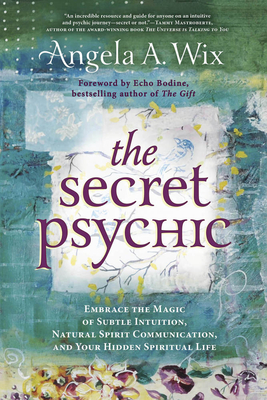 The Secret Psychic: Embrace the Magic of Subtle Intuition, Natural Spirit Communication, and Your Hidden Spiritual Life